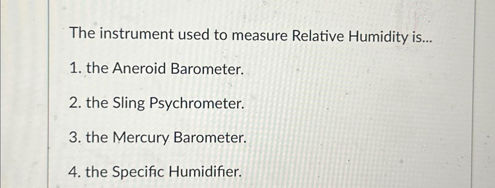 Solved The instrument used to measure Relative Humidity