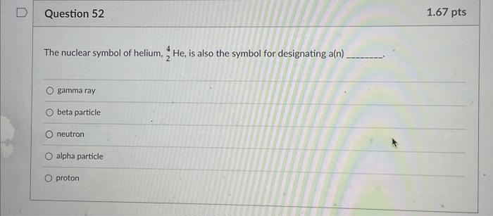 Solved Question 52 4 The nuclear symbol of helium, He, is | Chegg.com