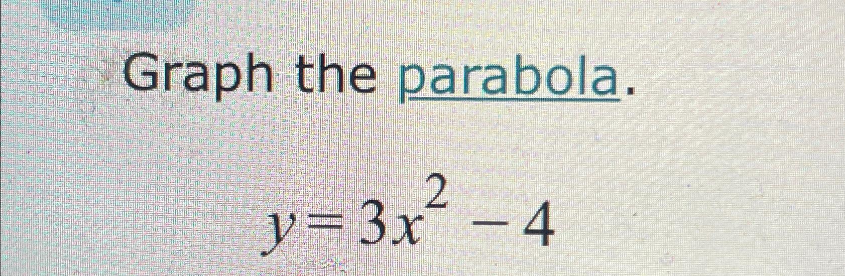 Solved Graph The Parabolay3x2 4 7453