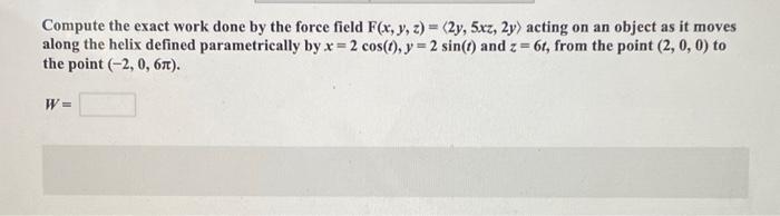 Solved Compute the exact work done by the force field | Chegg.com