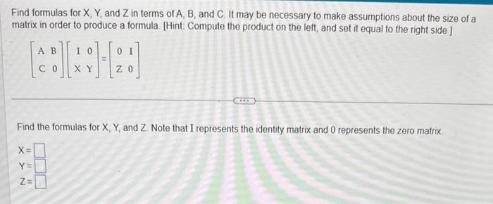 Find formulas for \( X, Y \), and \( Z \) in terms of \( A, B \), and \( C \). It may be necessary to make assumptions about
