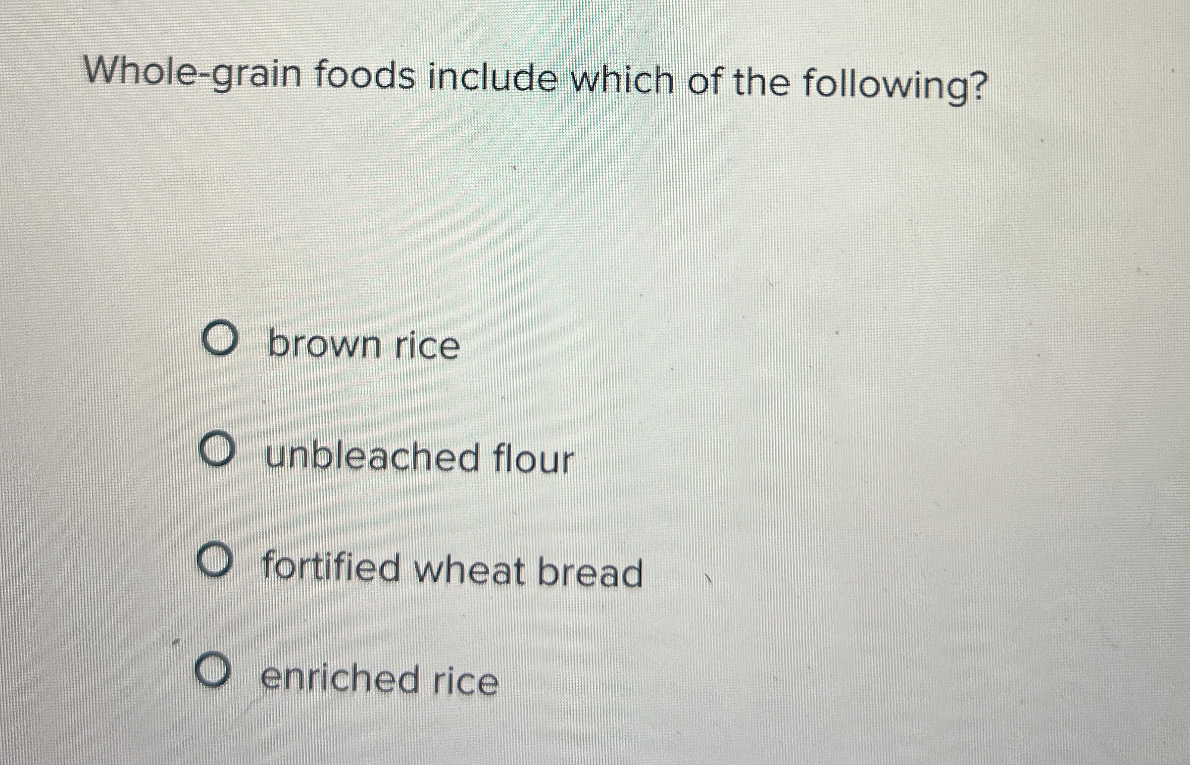 Solved Wholegrain foods include which of the