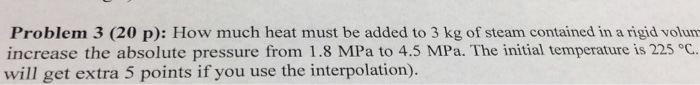 Solved Problem 3 (20 p): How much heat must be added to 3 kg | Chegg.com