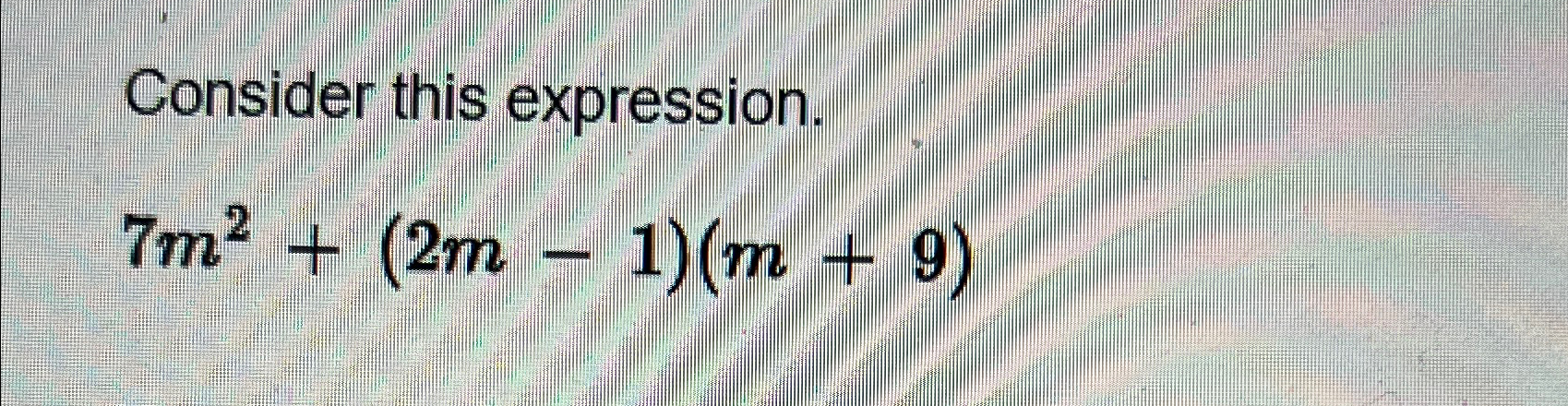 Solved Consider this expression.7m2+(2m-1)(m+9) | Chegg.com