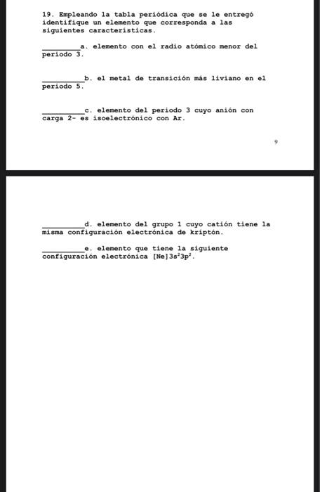 19. Empleando la tabla periodica que se le entregó identifique un elemento que corresponda a las siguientes caracteristicas.