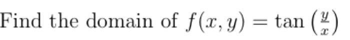 Find the domain of \( f(x, y)=\tan \left(\frac{y}{x}\right) \)