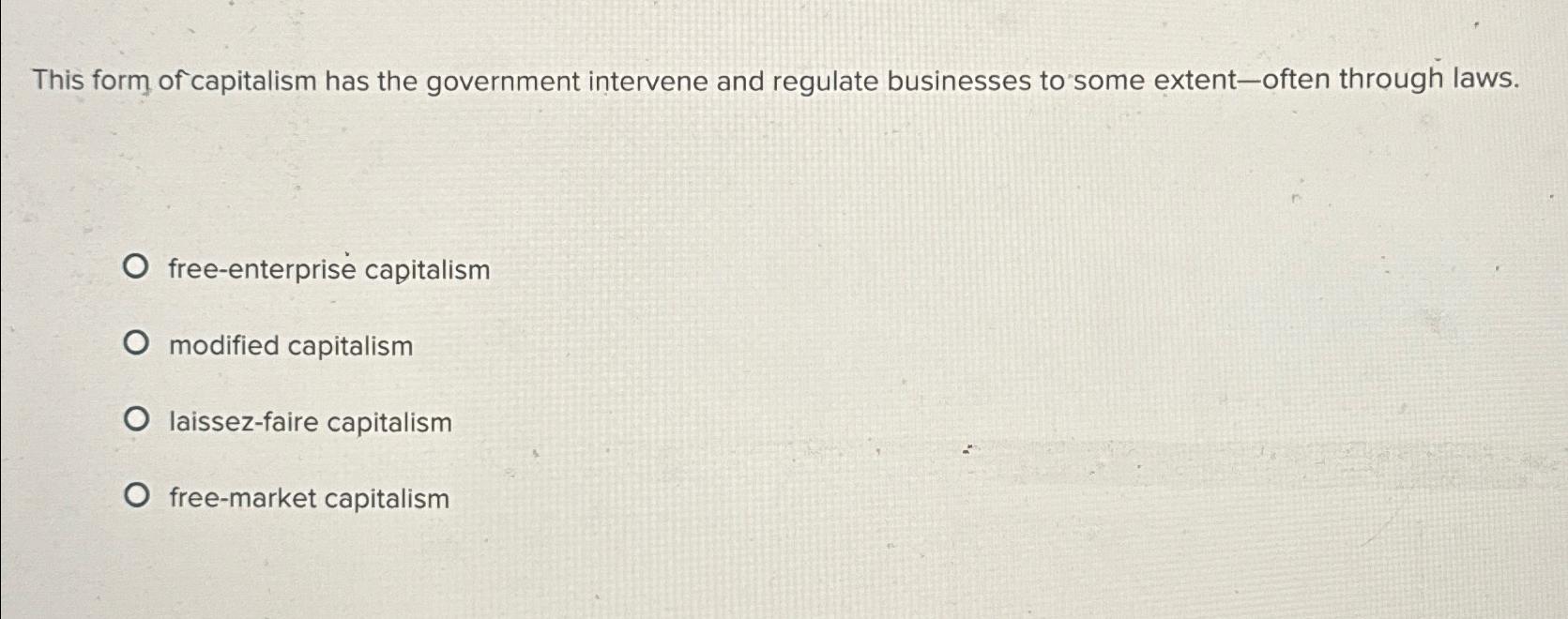 This form of capitalism has the government intervene Chegg com