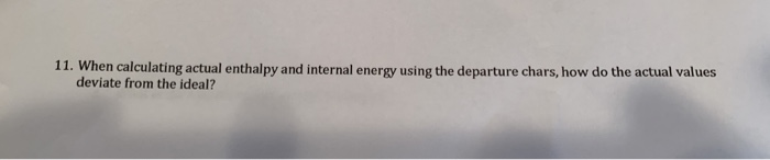 Solved 11. When calculating actual enthalpy and internal | Chegg.com