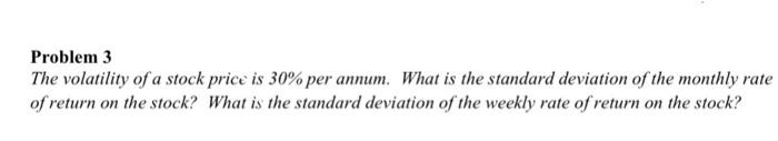 Solved Problem 3 The volatility of a stock price is 30% per | Chegg.com