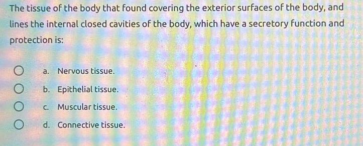 Solved The tissue of the body that found covering the | Chegg.com