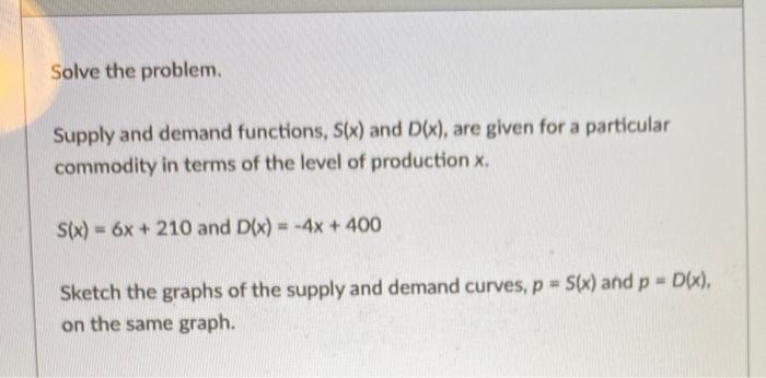 Solved Solve the problem Supply and demand functions, S(x) | Chegg.com