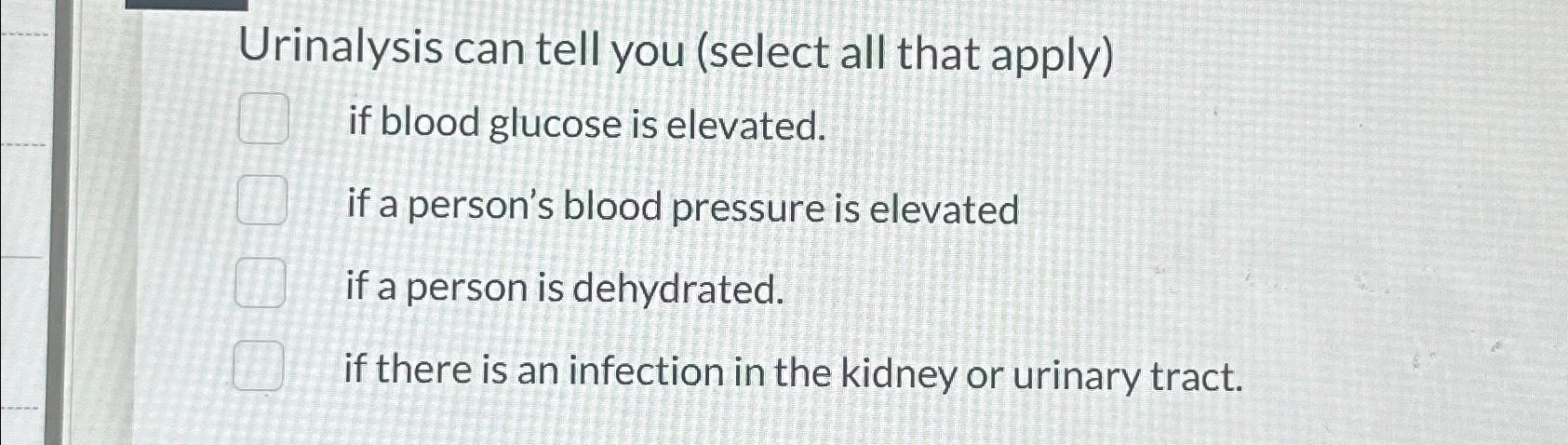 Solved Urinalysis can tell you (select all that apply)if | Chegg.com