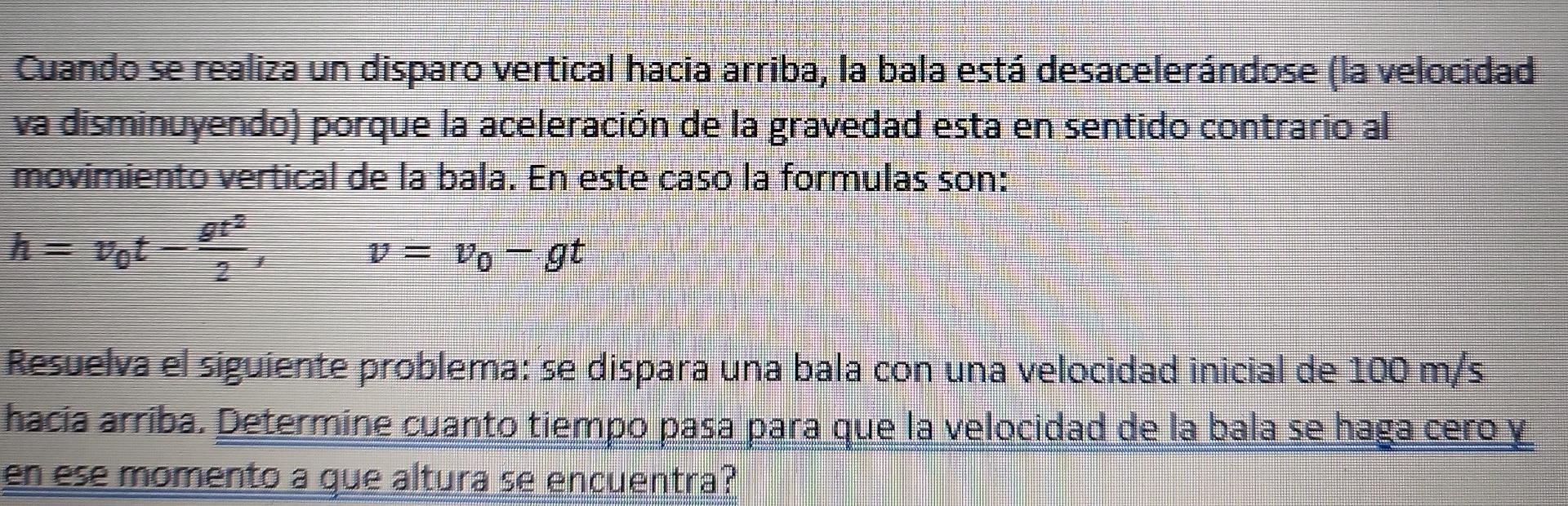 Cuando se realiza un disparo vertical hacia arriba, la bala está desacelerándose (la velocidad va disminuyendo) porque la ace