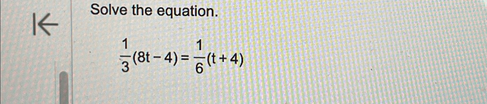 Solved Solve the equation.13(8t-4)=16(t+4) | Chegg.com