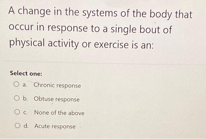 Solved A change in the systems of the body that occur in | Chegg.com