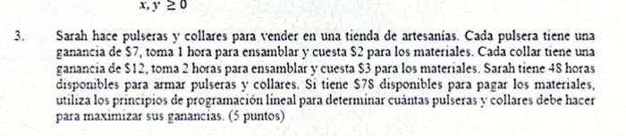 Sarah hace pulseras \( y \) collares para vender en una tienda de artesanias. Cada pulsera tiene una ganancia de \( \$ 7 \),