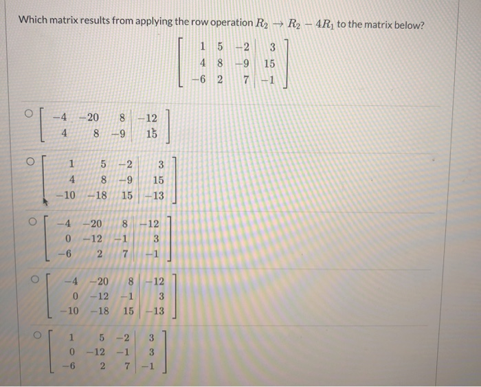 Solved Which matrix results from applying the row operation