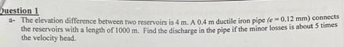 Solved a- The elevation difference between two reservoirs is | Chegg.com
