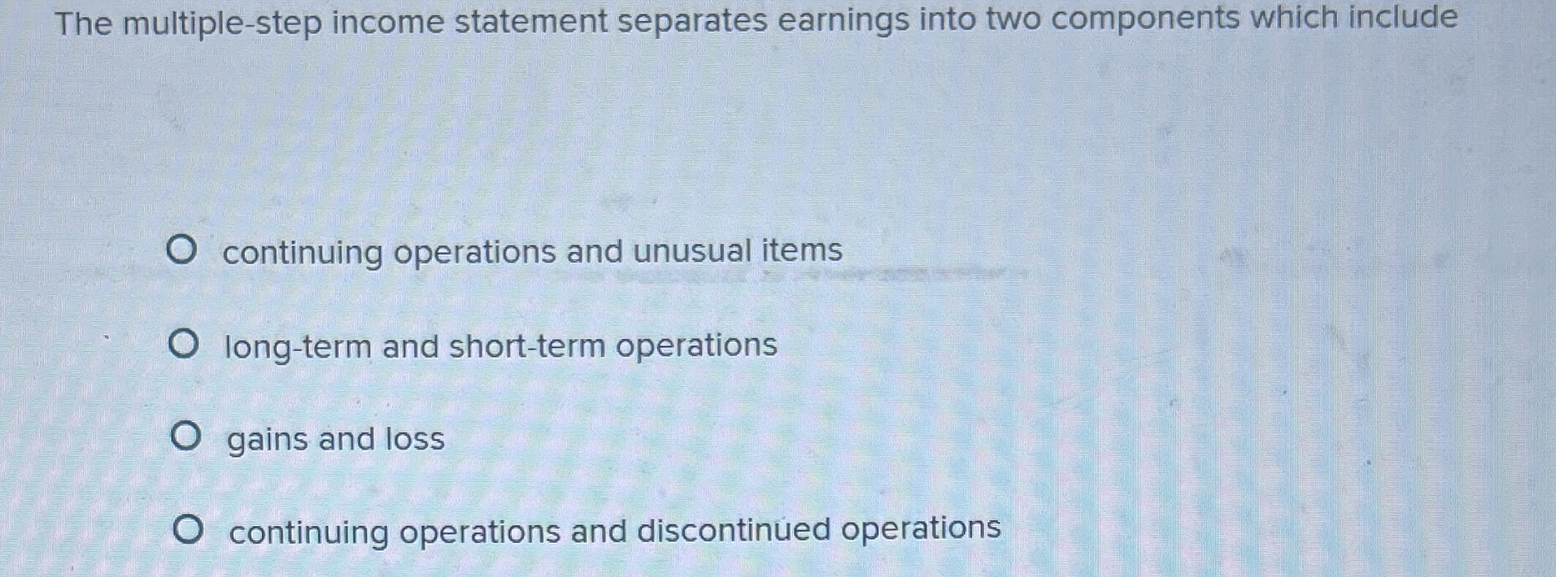 Solved The multiple-step income statement separates earnings | Chegg.com