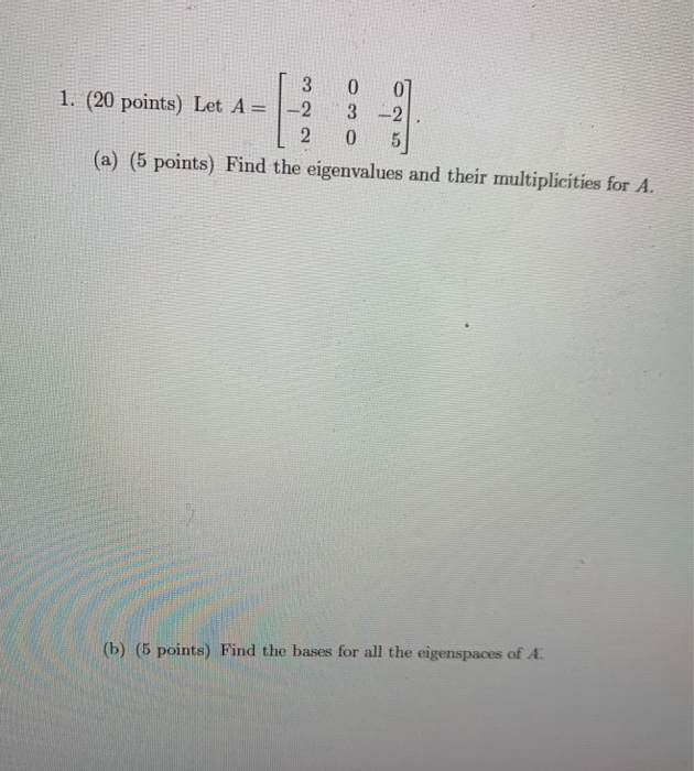Solved 07 1. (20 points) Let A= 3 0 -2 3 - 2 05 (a) (5 | Chegg.com