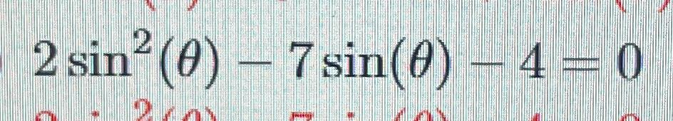 Solved 2sin2(θ)-7sin(θ)-4=0 | Chegg.com