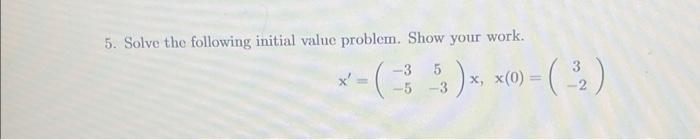 Solved 5. Solve the following initial value problem. Show | Chegg.com
