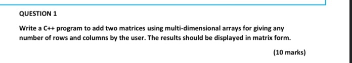 Solved QUESTION 1 Write a C++ program to add two matrices | Chegg.com