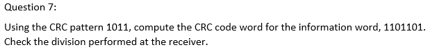 Solved Question 7:Using the CRC pattern 1011, ﻿compute the | Chegg.com