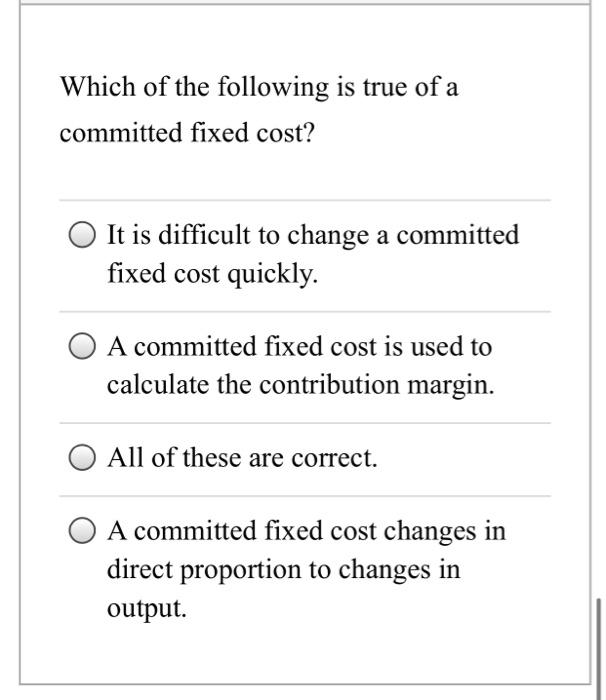 Solved Which of the following is true of a committed fixed | Chegg.com