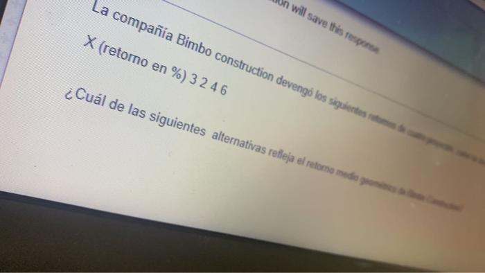 La compañía Bimbo construction devengo los siguientes will save this respons X (retorno en %) 32 46 ¿Cuál de las siguientes a