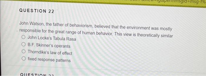 John Watson, the father of behaviorism, believed that the environment was mostly responsible for the great range of human beh