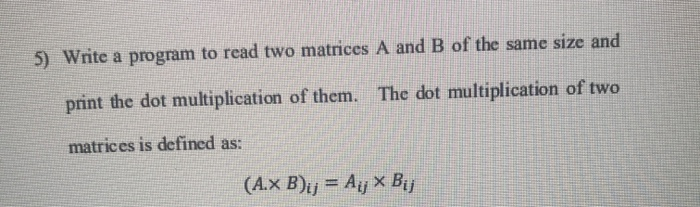 Solved 5) Write a program to read two matrices A and B of | Chegg.com