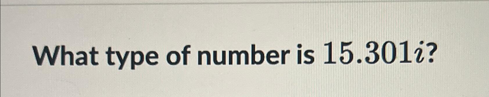 solved-what-type-of-number-is-15-301i-chegg