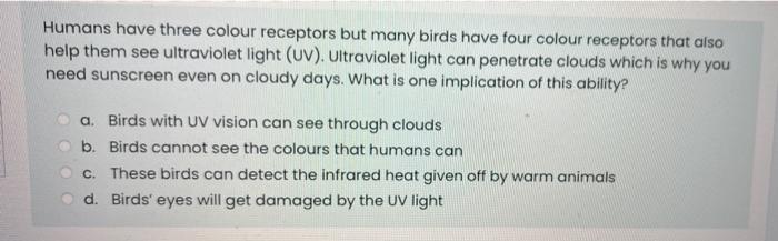 Solved Humans have three colour receptors but many birds | Chegg.com