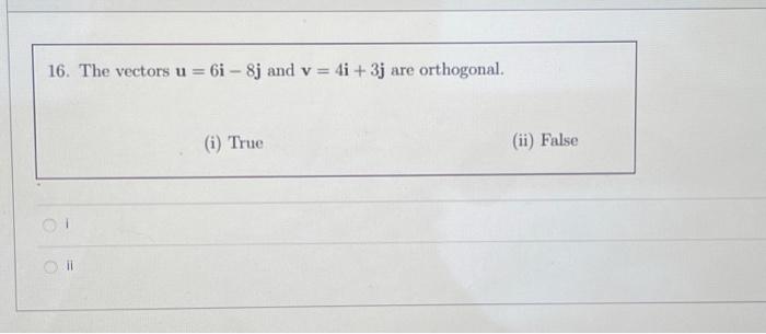 Solved 16. The vectors u=6i−8j and v=4i+3j are orthogonal. | Chegg.com 