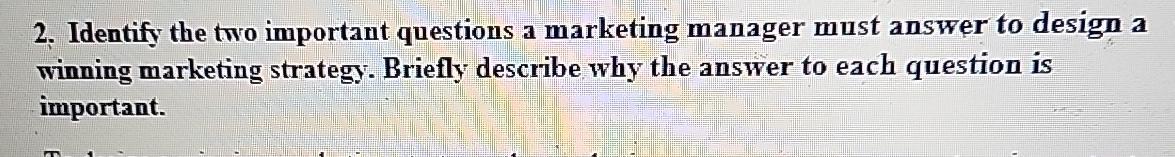 Solved Identify the two important questions a marketing | Chegg.com