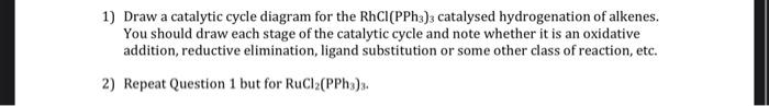 Solved Draw a catalytic cycle diagram for the RhCl(PPh3)3 | Chegg.com