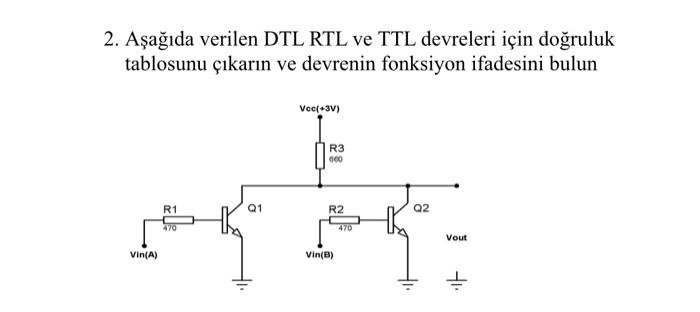 Solved 2. Aşağıda verilen DTL RTL ve TTL devreleri için | Chegg.com