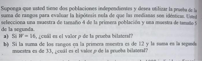 Suponga que usted tiene dos poblaciones independientes y desea utilizar la prueba de la suma de rangos para evaluar la hipóte