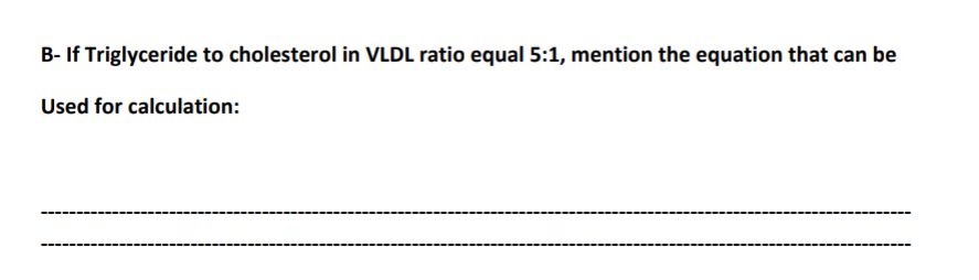 Solved B- If Triglyceride to cholesterol in VLDL ratio equal | Chegg.com