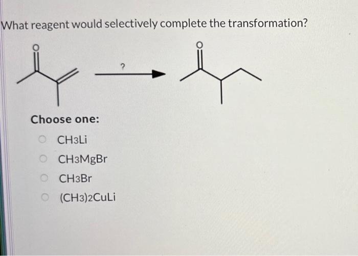 Solved What reagent would selectively complete the | Chegg.com