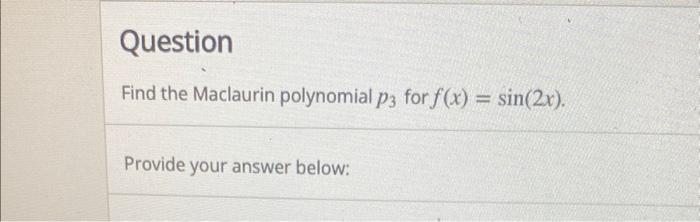 Real Montaña Coca Solved Question Find the Maclaurin polynomial p3 for | Chegg.com