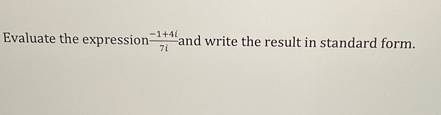 Solved Evaluate the expression -1+4i7i ﻿and write the result | Chegg.com
