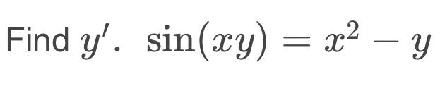 Solved sin(xy)=x2−y | Chegg.com
