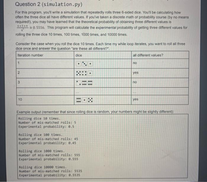 Either roll two dice or simulate the rolling of two dice 100 times. Record  the outcomes and calculate the empirical probabilities for all the possible  outcomes.