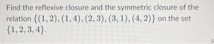 Solved Find the reflexive closure and the symmetric closure | Chegg.com