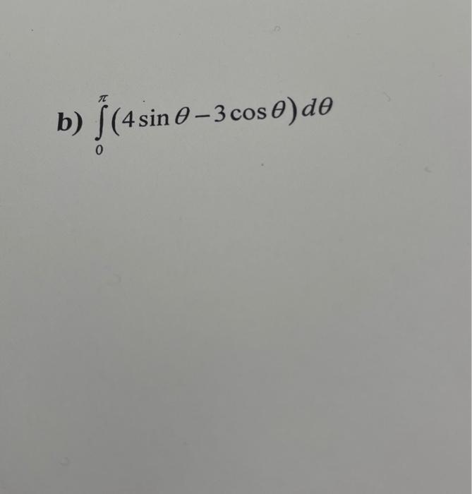Solved ∫0π(4sinθ−3cosθ)dθ | Chegg.com