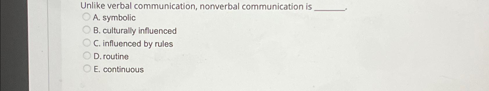 Solved Unlike Verbal Communication, Nonverbal Communication | Chegg.com