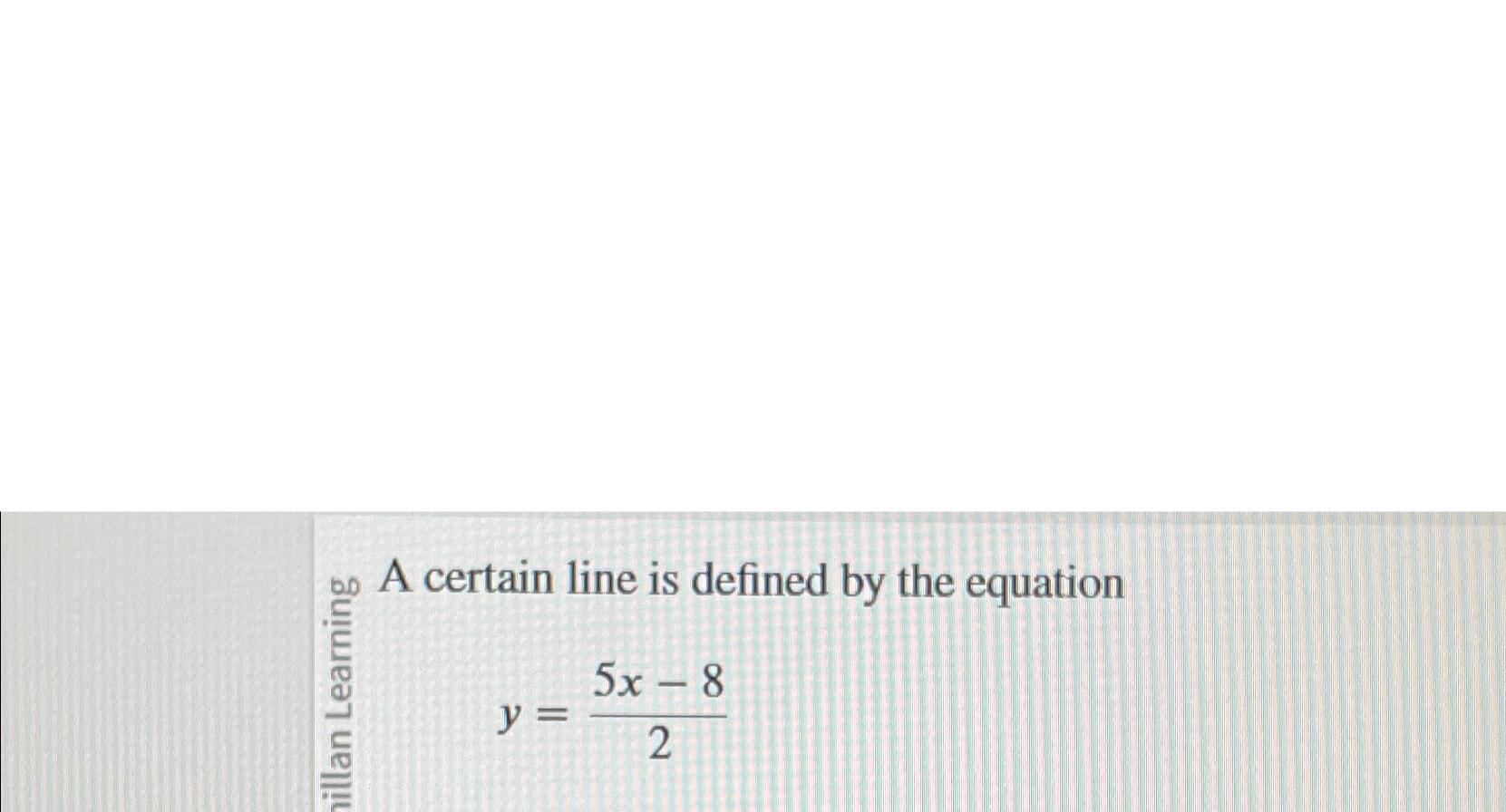 Solved bo A certain line is defined by the equationy=5x-82 | Chegg.com