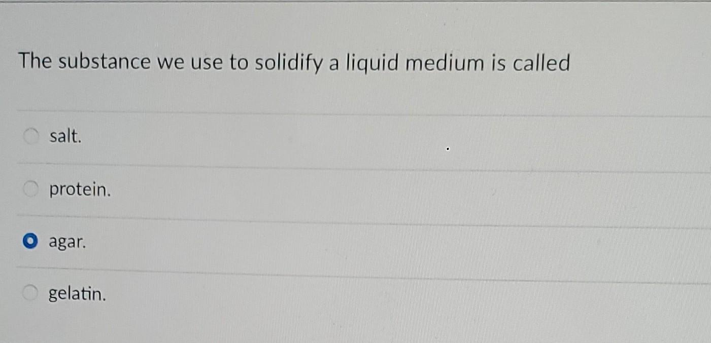 Solved The substance we use to solidify a liquid medium is